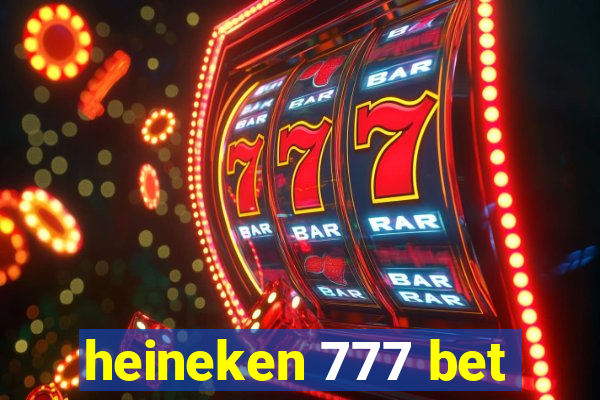 heineken 777 bet